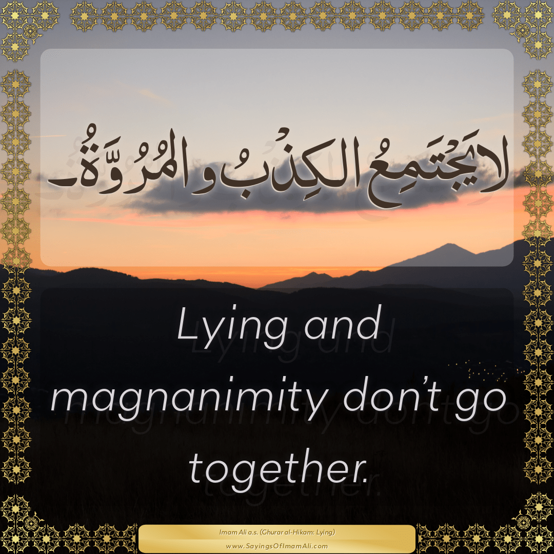 Lying and magnanimity don’t go together.